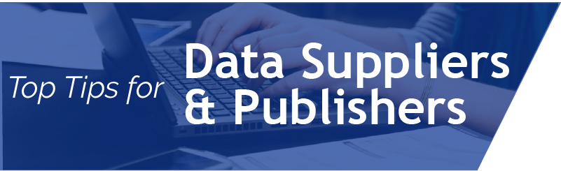 Top Tips for Data Suppliers and Publishers Top Tips for Data Suppliers and Publishers